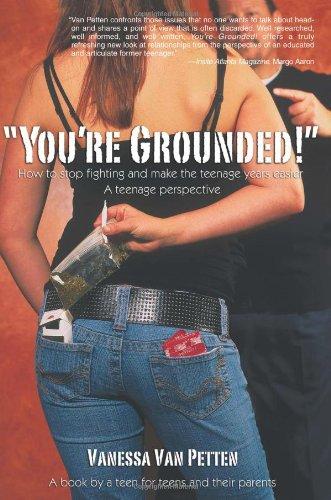 You're Grounded!: How to Stop Fighting and Make the Teenage Years Easier: a Teenage Perspective