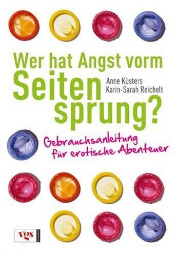 Wer hat Angst vorm Seitensprung?: Gebrauchsanleitung für erotische Abenteuer