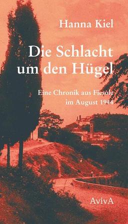 Die Schlacht um den Hügel: Eine Chronik aus Fiesole vom August 1944