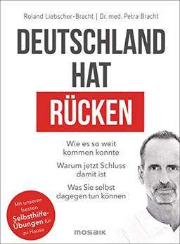 Deutschland hat Rücken: Wie es so weit kommen konnte. Warum jetzt Schluss damit ist. Was Sie selbst dagegen tun können - Mit unseren besten Selbsthilfeübungen für zu Hause