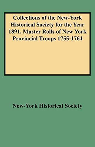 Collections of the New-York Historical Society for the Year 1891. Muster Rolls of New York Provincial Troops 1755-1764