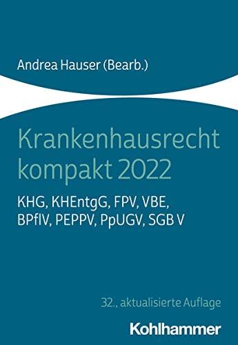 Krankenhausrecht kompakt 2022: KHG, KHEntgG, FPV, VBE, BPflV, PEPPV, PpUGV, SGB V