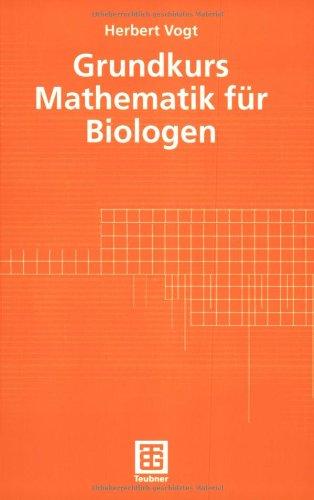 Grundkurs Mathematik für Biologen: Mit zahlreichen Aufgaben mit Lösungen und Beispielen. Mathematik (Teubner Studienbücher Mathematik)