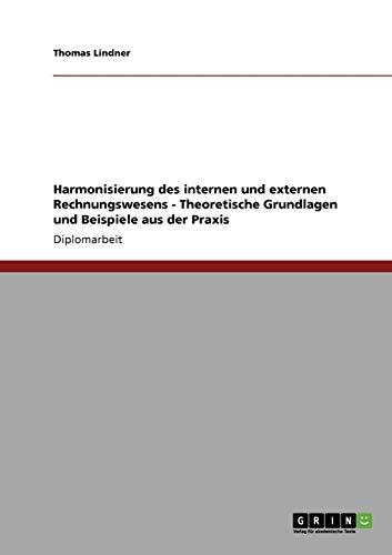 Harmonisierung des internen und externen Rechnungswesens - Theoretische Grundlagen und Beispiele aus der Praxis