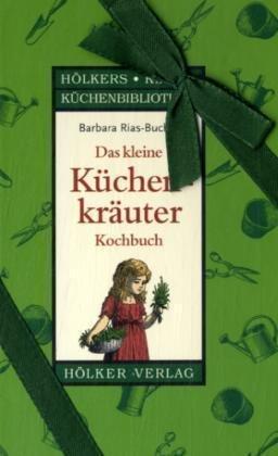 Das kleine Küchenkräuter-Kochbuch: Hölkers kleine Küchenbibliothek