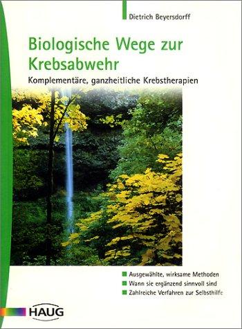 Biologische Wege zur Krebsabwehr. Komplementäre, ganzheitliche Krebstherapien