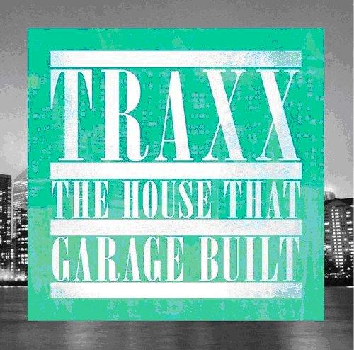 Traxx/the House That Garage Built