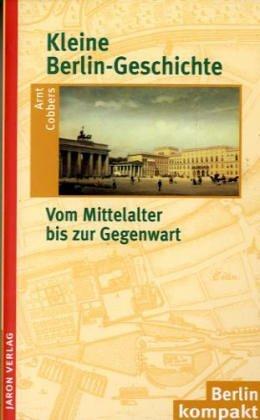 Kleine Berlin-Geschichte. Vom Mittelalter bis zur Gegenwart