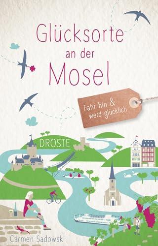 Glücksorte an der Mosel: Fahr hin & werd glücklich