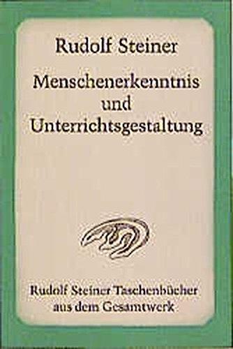 Menschenerkenntnis und Unterrichtsgestaltung: 8 Vorträge für die Lehrer der Freien Waldorfschule, Stuttgart 1921 (Rudolf Steiner Taschenbücher aus dem Gesamtwerk)