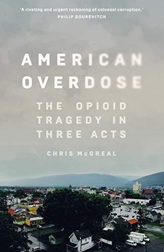 American Overdose: The Opioid Tragedy in Three Acts