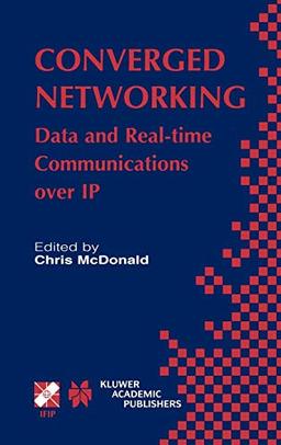 Converged Networking: Data and Real-time Communications over IP (IFIP Advances in Information and Communication Technology, 119, Band 119)