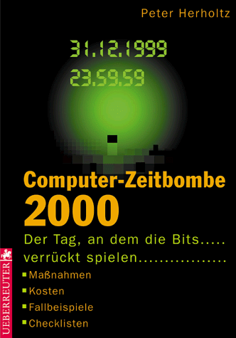 Computer-Zeitbombe 2000. Der Tag, an dem die Bits verrückt spielen. Maßnahmen. Kosten. Fallbeispiele. Checklisten