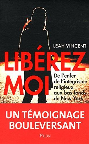 Libérez-moi : de l'enfer de l'intégrisme religieux aux bas-fonds de New York