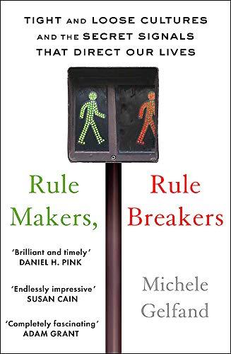 Rule Makers, Rule Breakers: Tight and Loose Cultures and the Secret Signals That Direct Our Lives