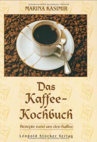 Das Kaffee-Kochbuch: Rezepte rund um den Kaffee