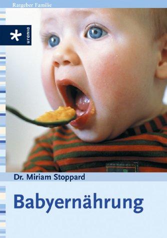 Babyernährung: Kindgerecht Kochen. Essen aus der Hand. Gesunde Getränke. Nützliche Adressen