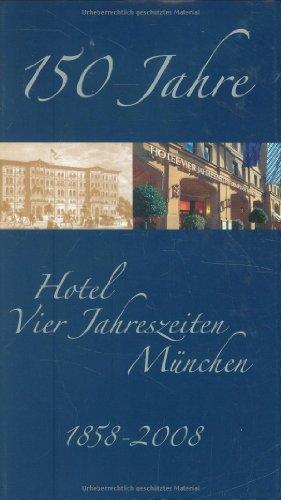 150 Jahre Hotel Vier Jahreszeiten: 1858 - 2008