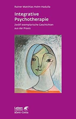 Integrative Psychotherapie: Zwölf exemplarische Geschichten aus der Praxis