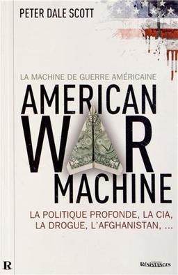 American war machine, la machine de guerre américaine : la politique profonde, la CIA, la drogue, l'Afghanistan...