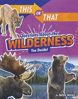 This or That Questions About the Wilderness: You Decide! (This or That?: Survival Edition)