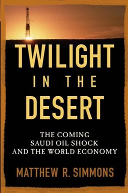 Twilight in the Desert: The Coming Saudi Oil Shock and the World Economy