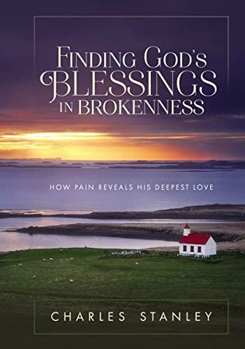 Finding God's Blessings in Brokenness: How Pain Reveals His Deepest Love