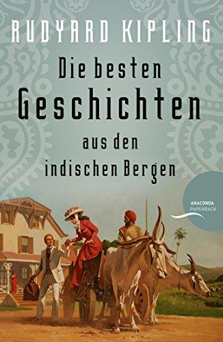 Rudyard Kipling - Die besten Geschichten aus den indischen Bergen [Plain Tales from the Hills]