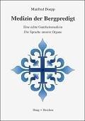 Medizin der Bergpredigt: Eine echte Ganzheitsmedizin. Die Sprache unserer Organe