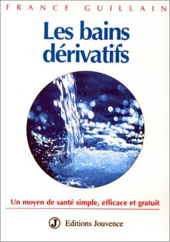 LES BAINS DERIVATIFS. Un moyen de santé simple, efficace et gratuit