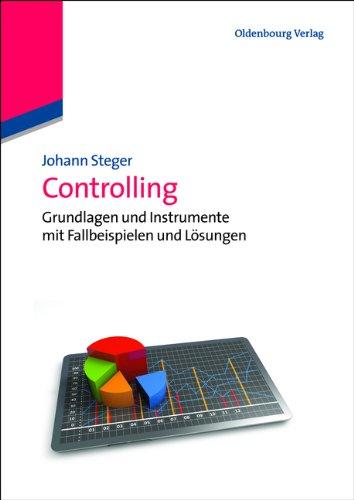 Controlling: Grundlagen und Instrumente mit Fallbeispielen und Lösungen