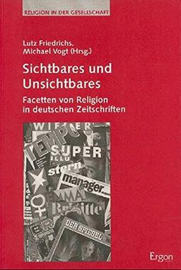 Sichtbares und Unsichtbares: Facetten von Religion in deutschen Zeitschriften (Religion in der Gesellschaft)