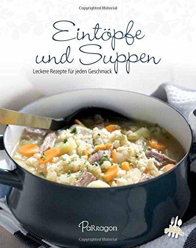 Leicht gemacht - 100 Rezepte - Eintöpfe & Suppen: Leckere Rezepte für jeden Geschmack