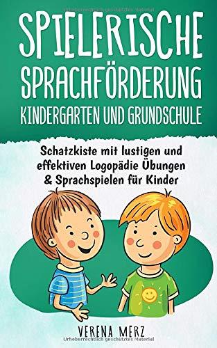 Spielerische Sprachförderung Kindergarten und Grundschule: Schatzkiste mit lustigen und effektiven Logopädie Übungen & Sprachspielen für Kinder