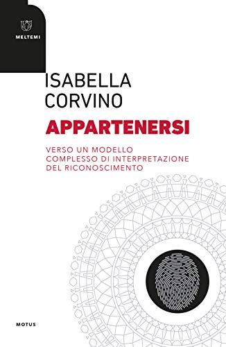 Appartenersi. Verso un modello complesso di interpetazione del riconoscimento (Motus. Studi sulla società)