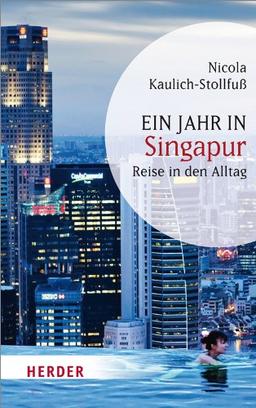 Ein Jahr in Singapur: Reise in den Alltag (HERDER spektrum)