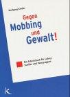 Gegen Mobbing und Gewalt: Ein Arbeitsbuch für Lehrerinnen, Schülerinnen und Peergruppen