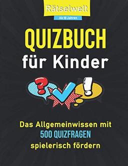 Quizbuch für Kinder: Das Allgemeinwissen mit 500 Quizfragen spielerisch fördern