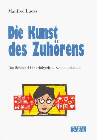 Die Kunst des Zuhörens. Der Schlüssel für erfolgreiche Kommunikation