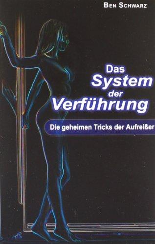 Das System der Verführung: Die geheimen Tricks der Aufreißer