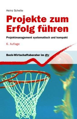 Projekte zum Erfolg führen. Projektmanagement systematisch und kompakt.