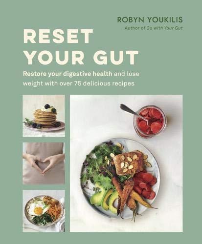 Reset your Gut: Restore your digestive health and lose weight with over 75 delicious recipes