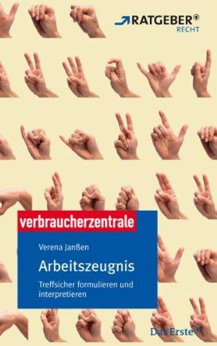 Arbeitszeugnis: ARD-Ratgeber Recht. Treffsicher formulieren und interpretieren