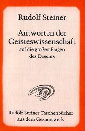 Antworten der Geisteswissenschaft auf die großen Fragen des Daseins: 15 öffentliche Vorträge gehalten zwischen dem 20. Oktober 1910 und dem 16. März 1911 in Berlin