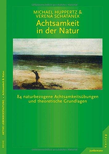 Achtsamkeit in der Natur: 84 naturbezogene Achtsamkeitsübungen und theoretische Grundlagen