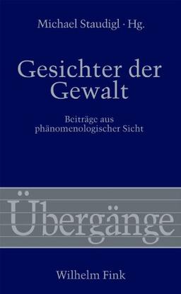 Gesichter der Gewalt. Beiträge aus phänomenologischer Sicht