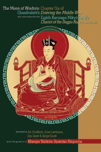 The Moon Of Wisdom: Chapter Six Of Chandrakirti's Entering The Middle Way With Commentary From The Eighth Karmapa Mikyo Dorje: Chapter Six of ... Dorje's Chariot of the Dakpo Kagyu Siddhas