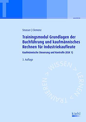 Trainingsmodul Grundlagen der Buchführung und kaufmännisches Rechnen für Industriekaufleute: Kaufmännische Steuerung und Kontrolle (KSK1)