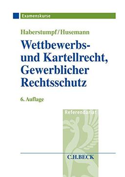 Wettbewerbs- und Kartellrecht, Gewerblicher Rechtsschutz: Examenskurs für Rechtsreferendare