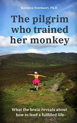 The Pilgrim Who Trained Her Monkey: What the brain reveals about how to lead a fulfilled life